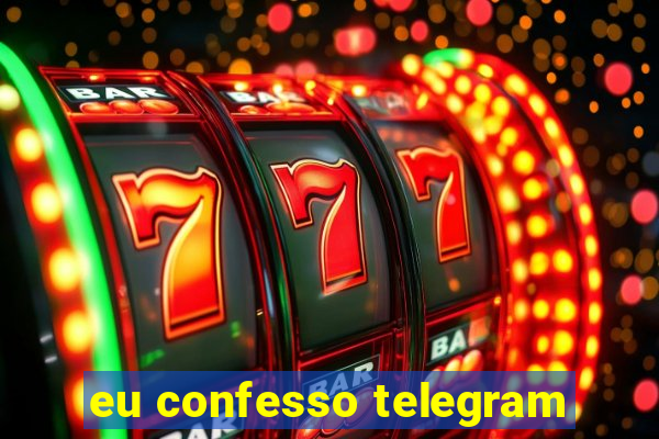 eu confesso telegram